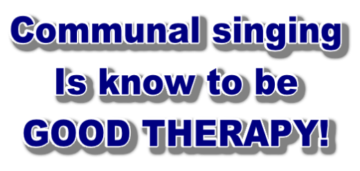 Communal singing  Is know to be GOOD THERAPY!